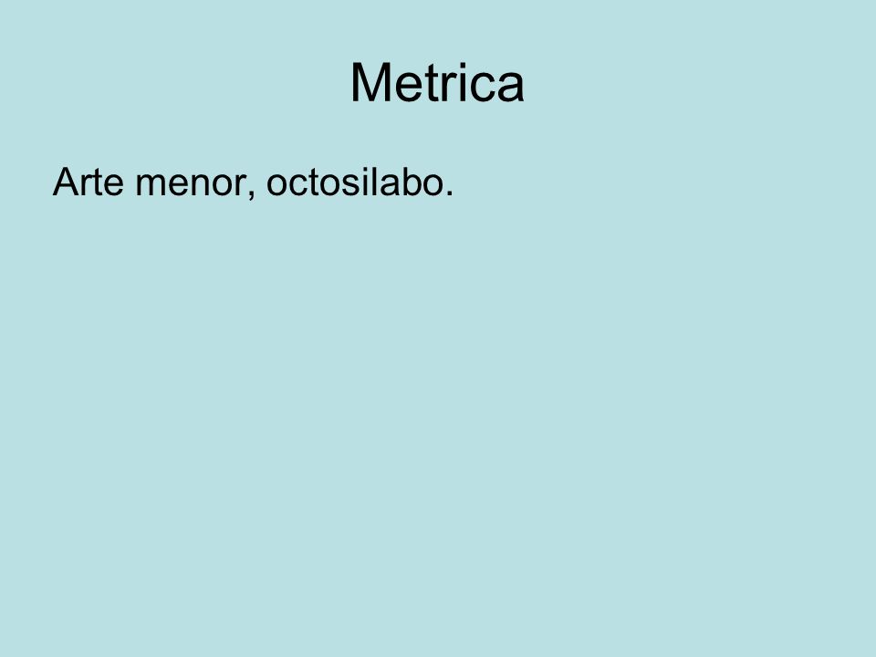 Metrica Arte menor, octosilabo.