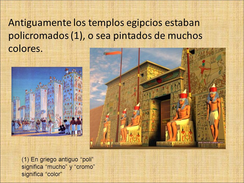 Antiguamente los templos egipcios estaban policromados (1), o sea pintados de muchos colores.