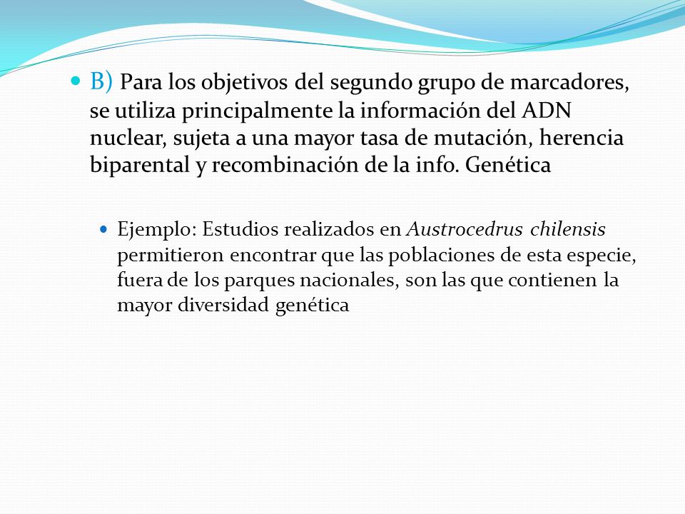 B) Para los objetivos del segundo grupo de marcadores, se utiliza principalmente la información del ADN nuclear, sujeta a una mayor tasa de mutación, herencia biparental y recombinación de la info. Genética