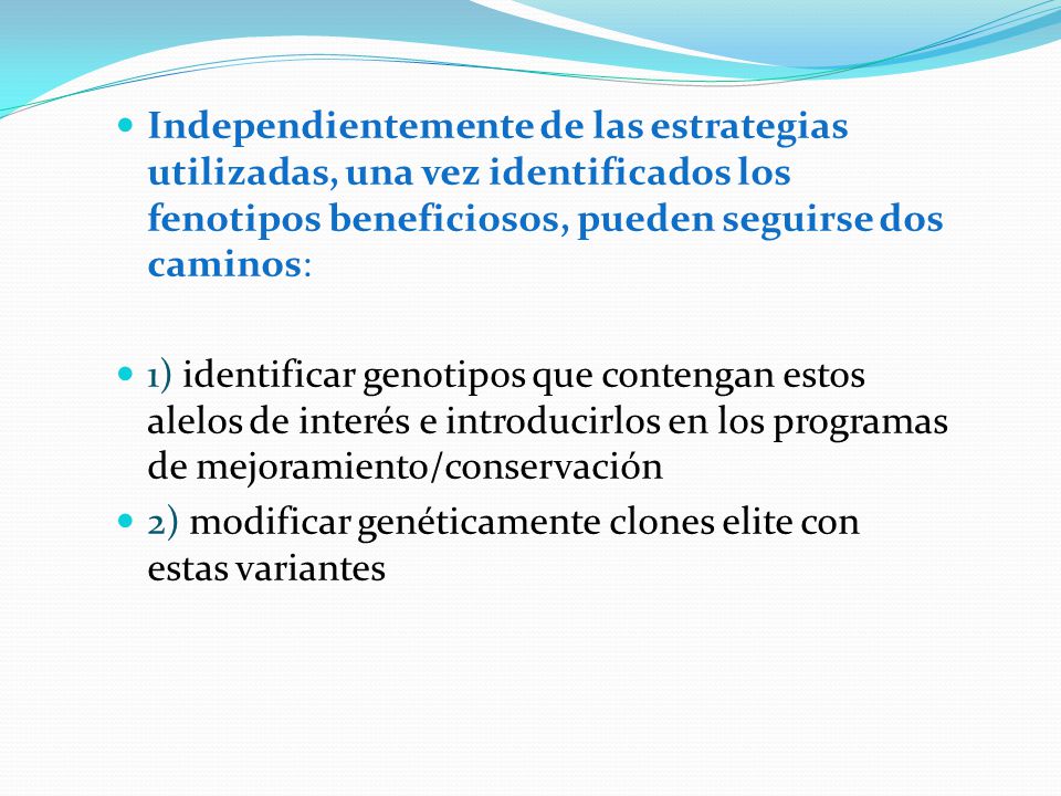 Independientemente de las estrategias utilizadas, una vez identificados los fenotipos beneficiosos, pueden seguirse dos caminos: