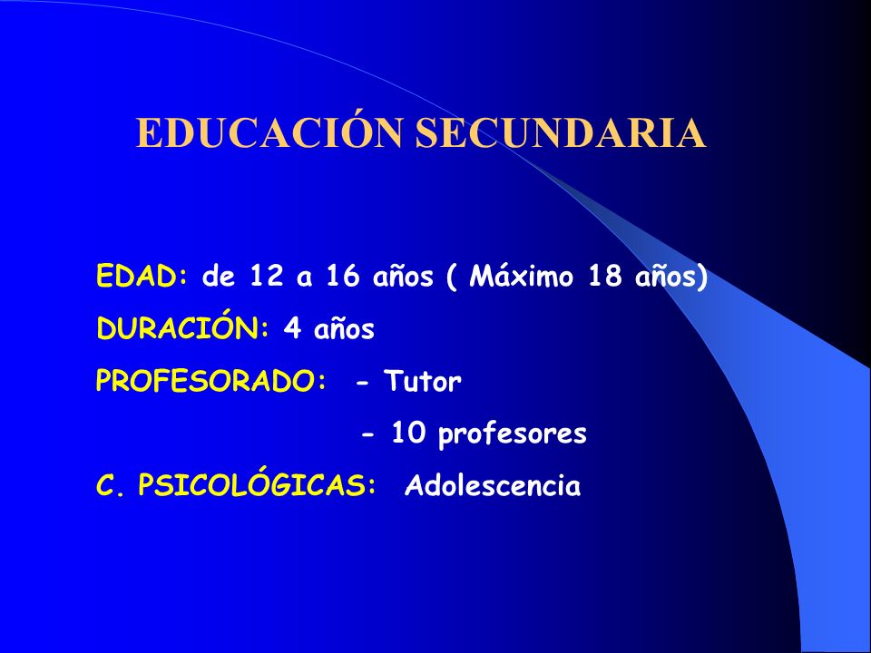 EDUCACIÓN SECUNDARIA EDAD: de 12 a 16 años ( Máximo 18 años)