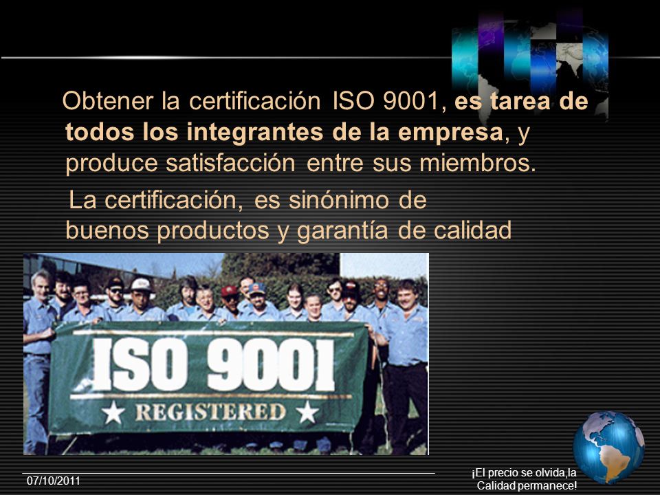 Obtener la certificación ISO 9001, es tarea de todos los integrantes de la empresa, y produce satisfacción entre sus miembros.