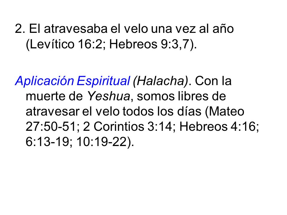 2. El atravesaba el velo una vez al año (Levítico 16:2; Hebreos 9:3,7).