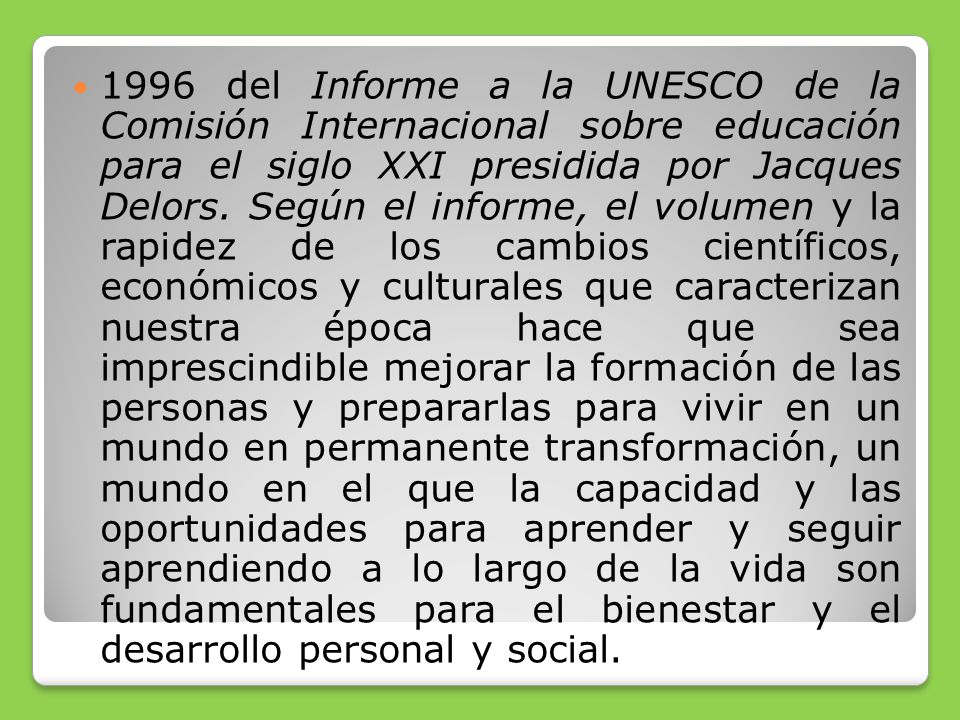 1996 del Informe a la UNESCO de la Comisión Internacional sobre educación para el siglo XXI presidida por Jacques Delors.