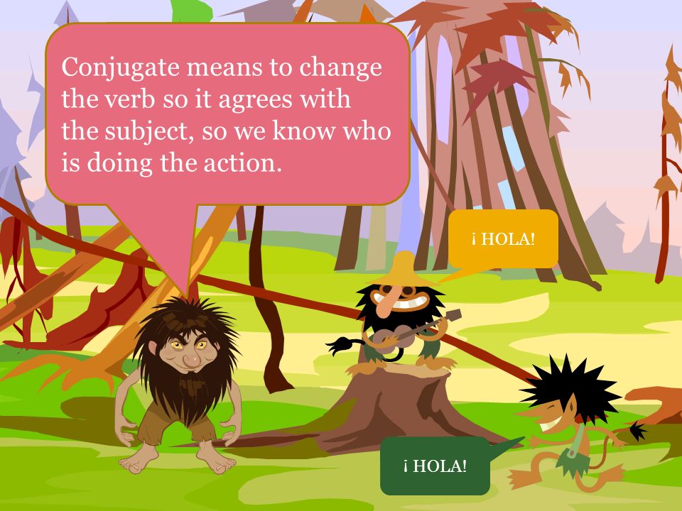 Conjugate means to change the verb so it agrees with the subject, so we know who is doing the action.