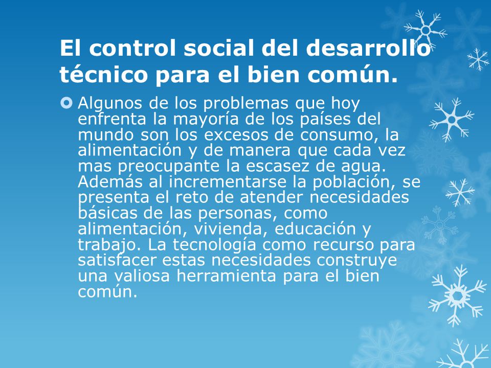El control social del desarrollo técnico para el bien común.