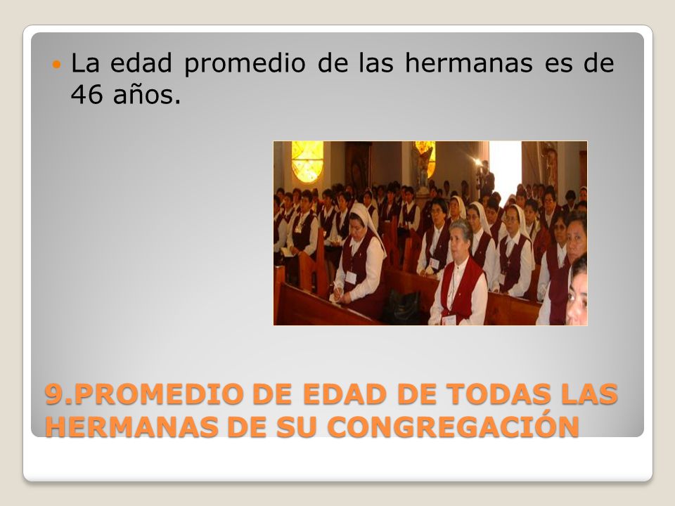 9.PROMEDIO DE EDAD DE TODAS LAS HERMANAS DE SU CONGREGACIÓN