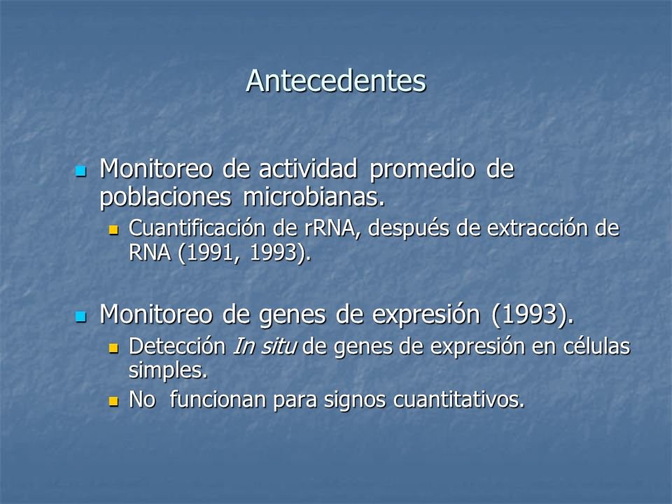 Antecedentes Monitoreo de actividad promedio de poblaciones microbianas. Cuantificación de rRNA, después de extracción de RNA (1991, 1993).