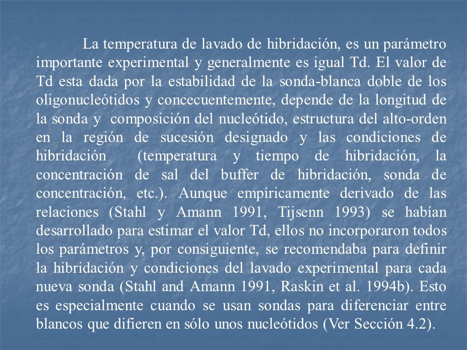 La temperatura de lavado de hibridación, es un parámetro importante experimental y generalmente es igual Td.