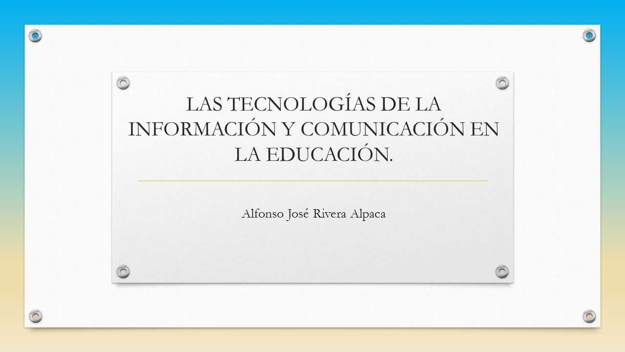 LAS TECNOLOGÍAS DE LA INFORMACIÓN Y COMUNICACIÓN EN LA EDUCACIÓN.