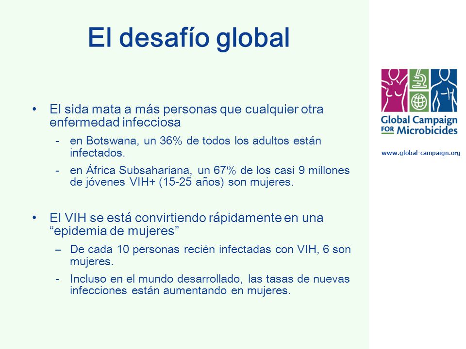 El desafío global El sida mata a más personas que cualquier otra enfermedad infecciosa. en Botswana, un 36% de todos los adultos están infectados.