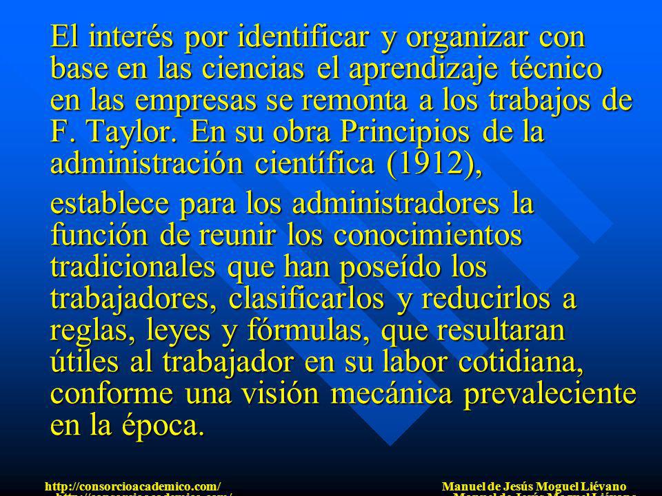 El interés por identificar y organizar con base en las ciencias el aprendizaje técnico en las empresas se remonta a los trabajos de F. Taylor. En su obra Principios de la administración científica (1912),