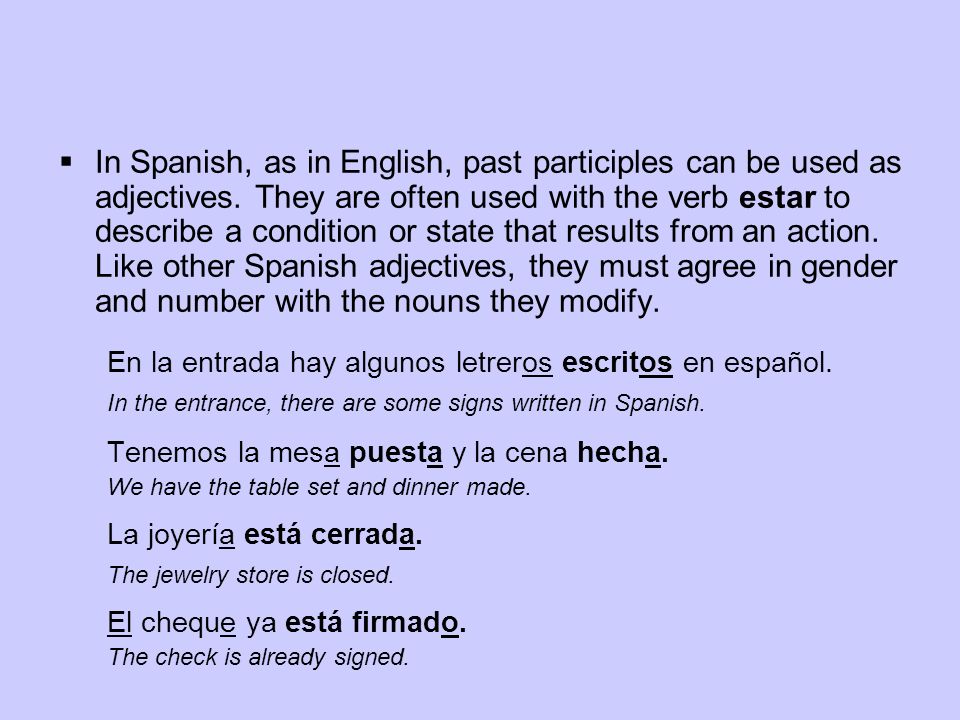 In Spanish, as in English, past participles can be used as adjectives