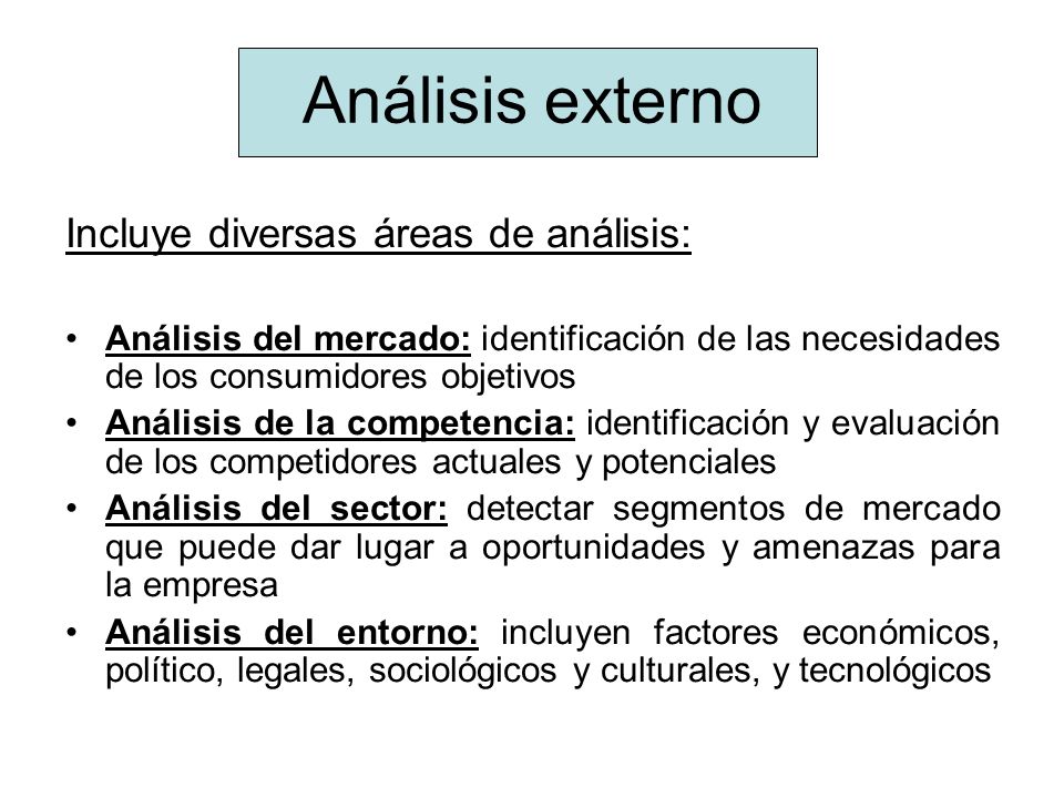 Análisis externo Incluye diversas áreas de análisis: