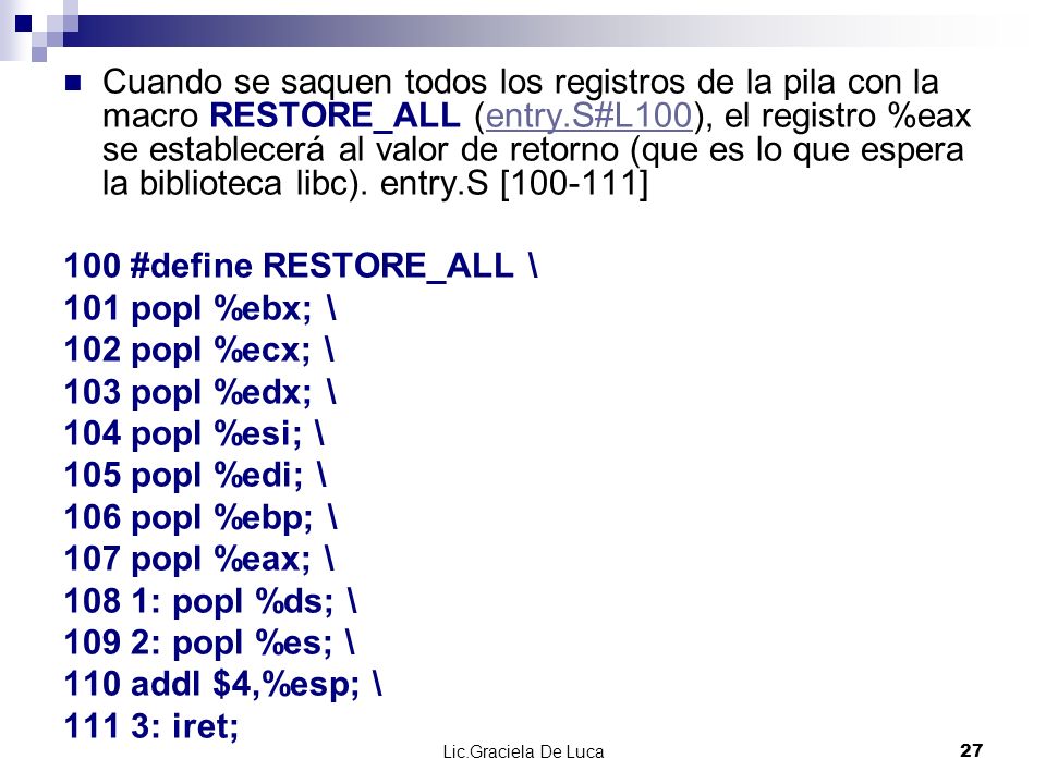 Cuando se saquen todos los registros de la pila con la macro RESTORE_ALL (entry.S#L100), el registro %eax se establecerá al valor de retorno (que es lo que espera la biblioteca libc). entry.S [ ]