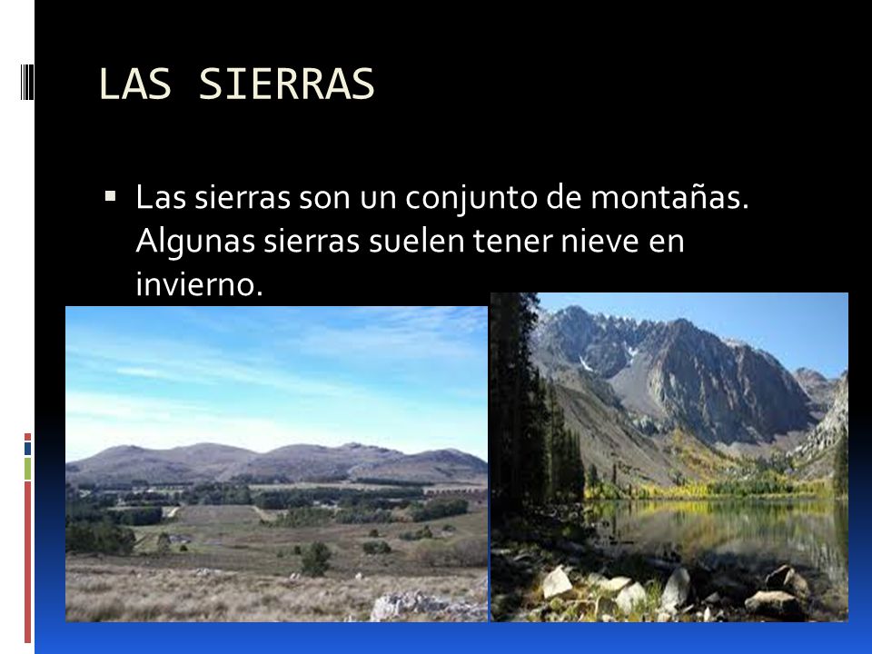 LAS SIERRAS Las sierras son un conjunto de montañas.