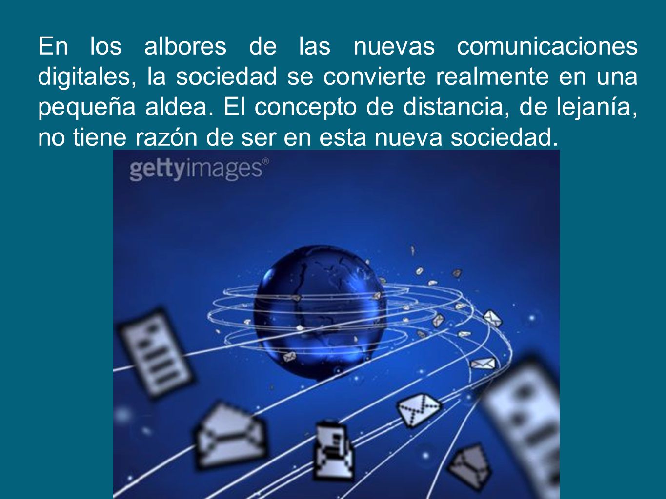 En los albores de las nuevas comunicaciones digitales, la sociedad se convierte realmente en una pequeña aldea.