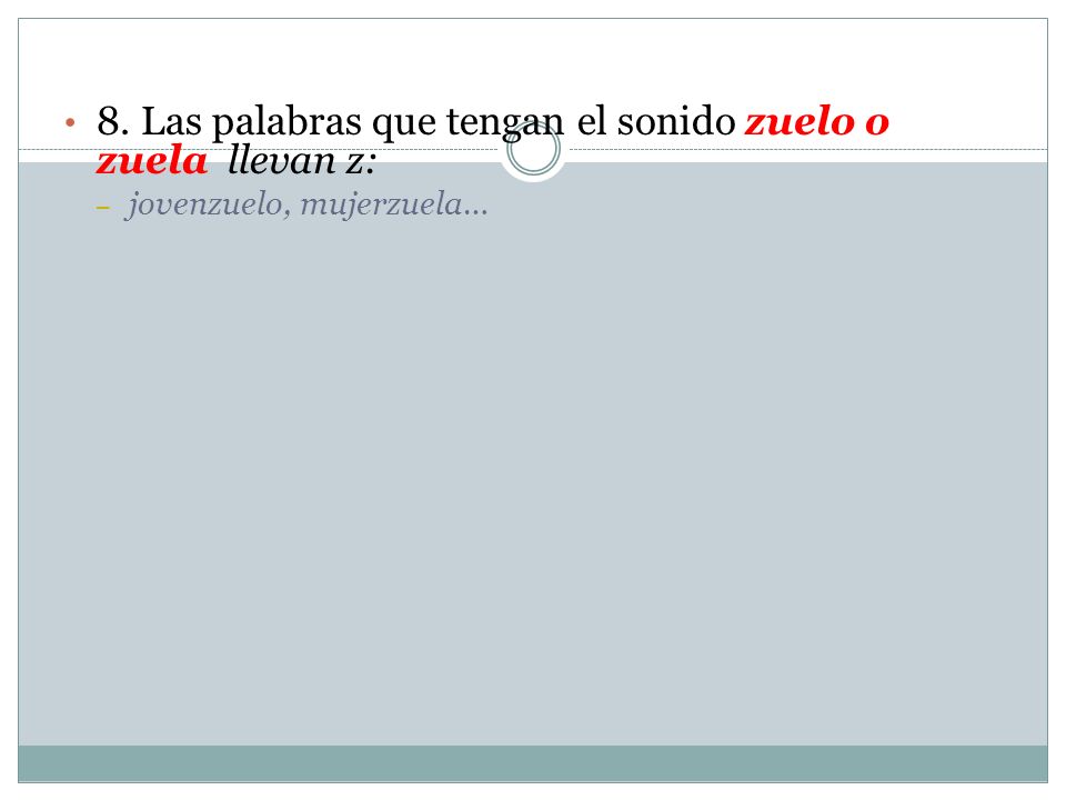 8. Las palabras que tengan el sonido zuelo o zuela llevan z: