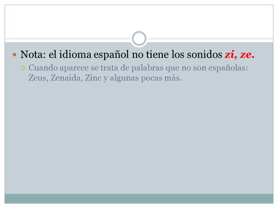 Nota: el idioma español no tiene los sonidos zi, ze.