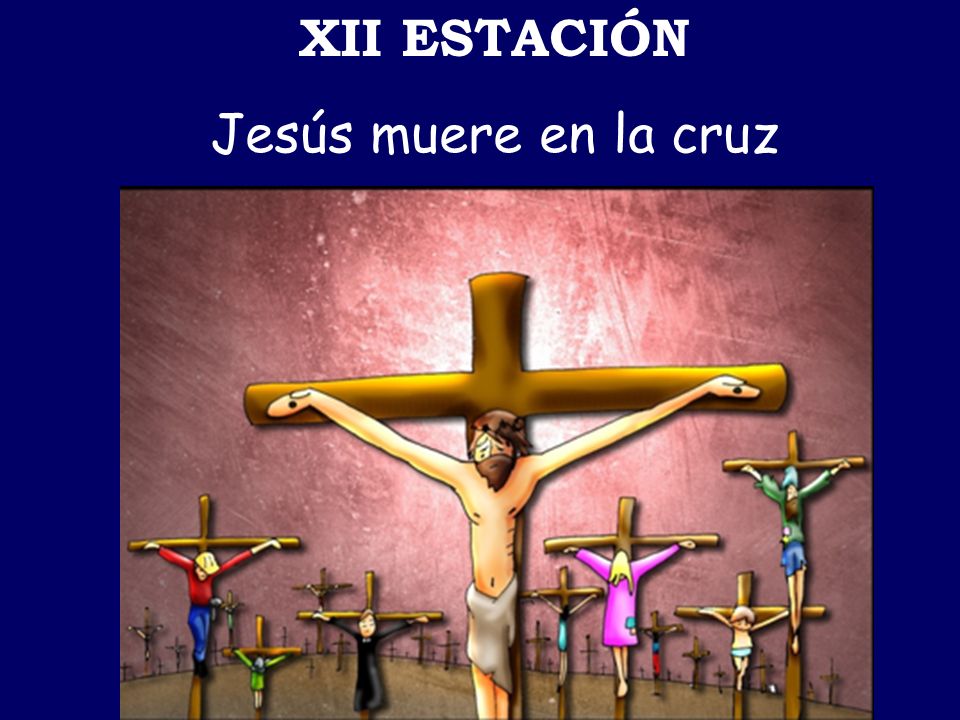 XII ESTACIÓN Jesús muere en la cruz