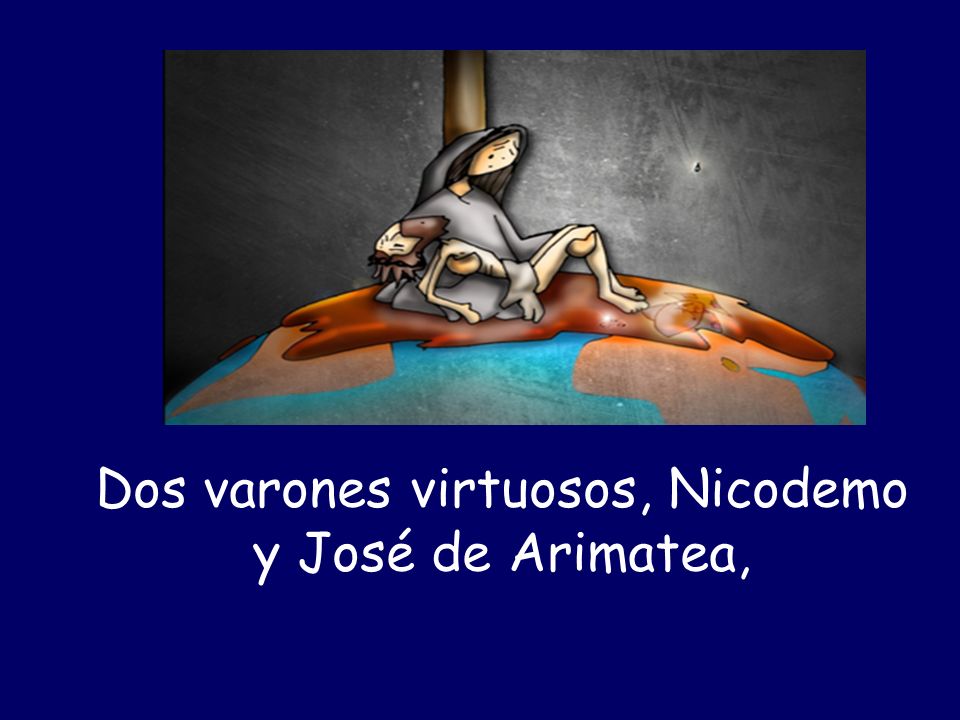 Dos varones virtuosos, Nicodemo y José de Arimatea,