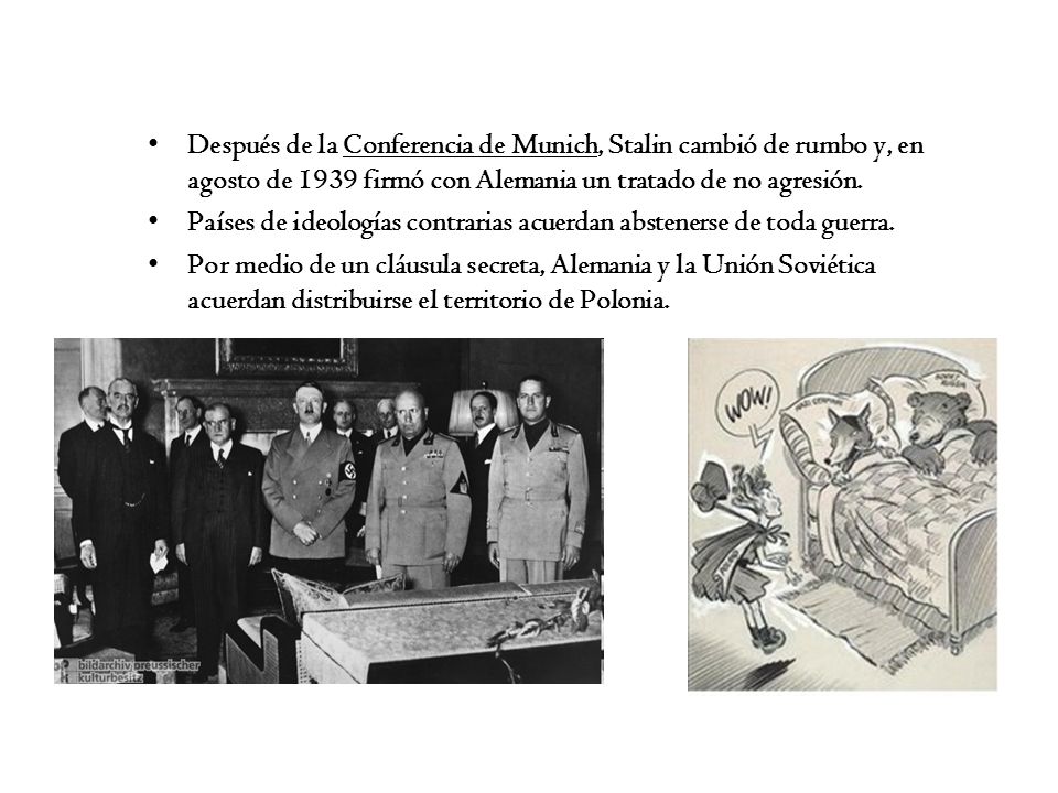 Después de la Conferencia de Munich, Stalin cambió de rumbo y, en agosto de 1939 firmó con Alemania un tratado de no agresión.