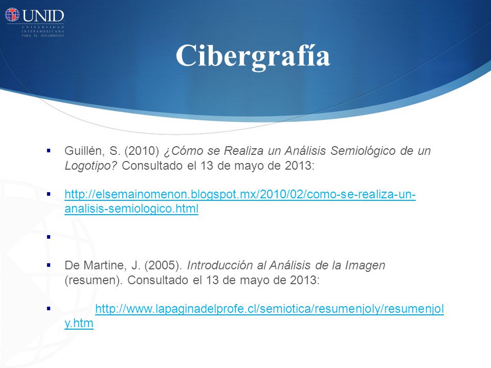 Cibergrafía Guillén, S. (2010) ¿Cómo se Realiza un Análisis Semiológico de un Logotipo Consultado el 13 de mayo de 2013: