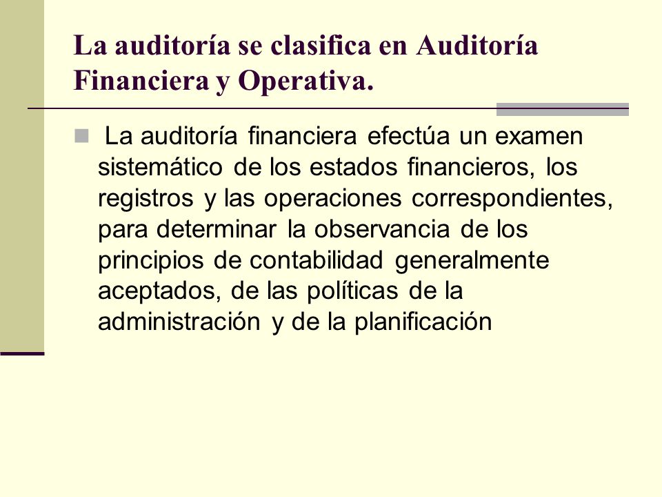 La auditoría se clasifica en Auditoría Financiera y Operativa.