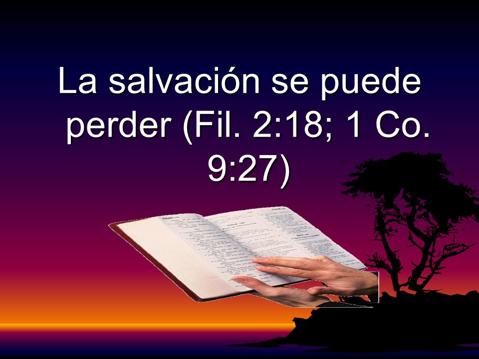 La salvación se puede perder (Fil. 2:18; 1 Co. 9:27)