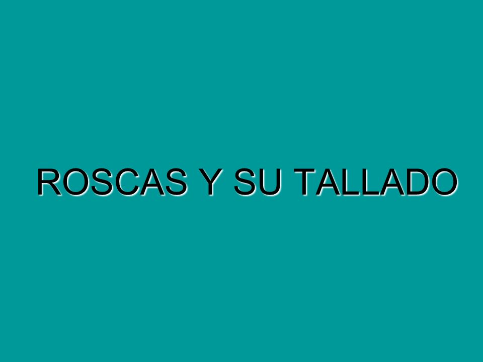 ROSCAS Y SU TALLADO