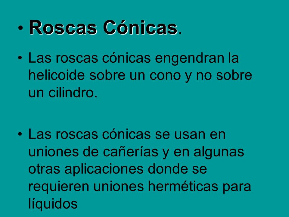 Roscas Cónicas. Las roscas cónicas engendran la helicoide sobre un cono y no sobre un cilindro.