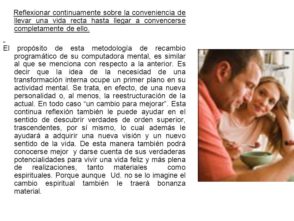 Reflexionar continuamente sobre la conveniencia de llevar una vida recta hasta llegar a convencerse completamente de ello.