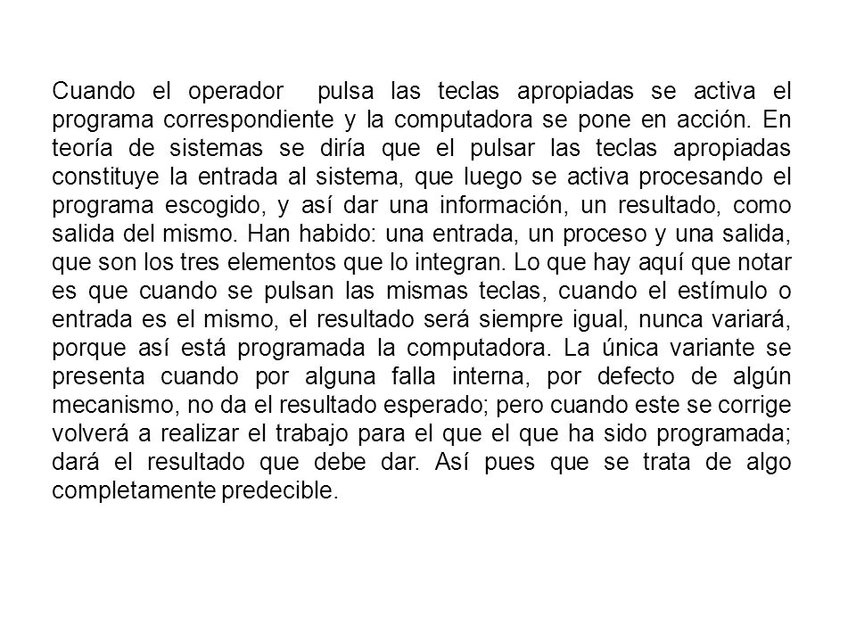 Cuando el operador pulsa las teclas apropiadas se activa el programa correspondiente y la computadora se pone en acción.
