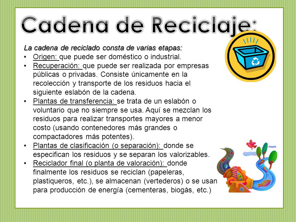 Cadena de Reciclaje: La cadena de reciclado consta de varias etapas: