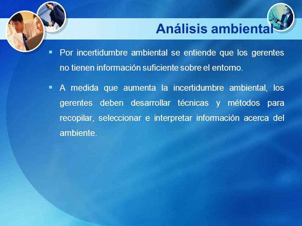 Análisis ambiental Por incertidumbre ambiental se entiende que los gerentes no tienen información suficiente sobre el entorno.