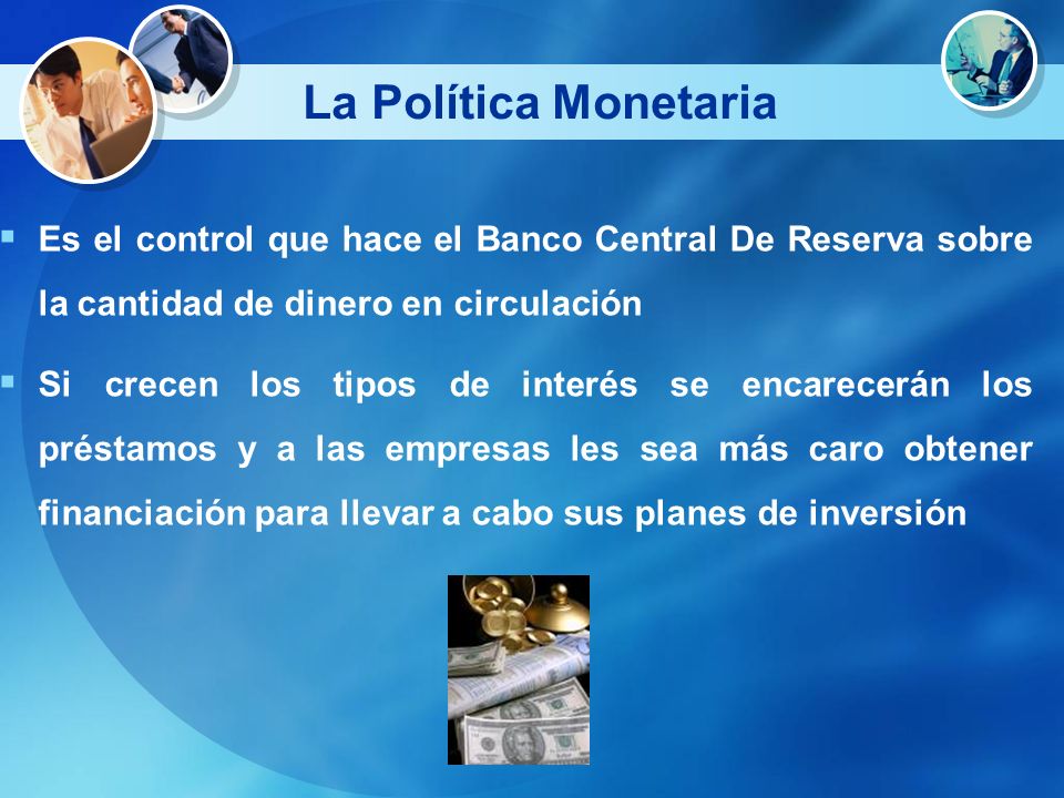 La Política Monetaria Es el control que hace el Banco Central De Reserva sobre la cantidad de dinero en circulación.