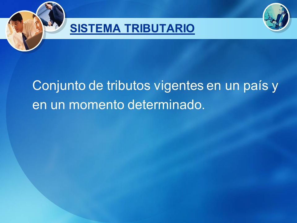 Conjunto de tributos vigentes en un país y en un momento determinado.