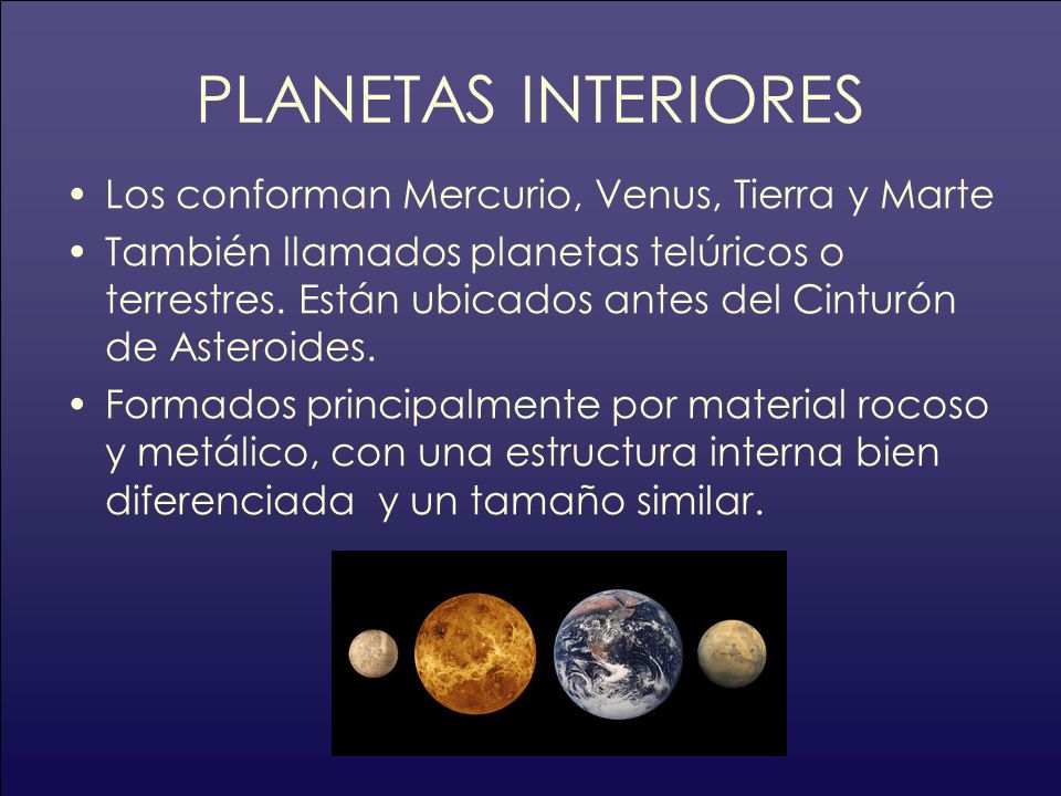 PLANETAS INTERIORES Los conforman Mercurio, Venus, Tierra y Marte
