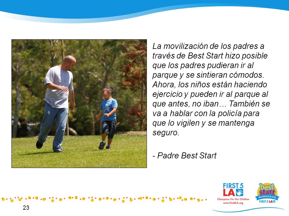 La movilización de los padres a través de Best Start hizo posible que los padres pudieran ir al parque y se sintieran cómodos. Ahora, los niños están haciendo ejercicio y pueden ir al parque al que antes, no iban… También se va a hablar con la policía para que lo vigilen y se mantenga seguro.