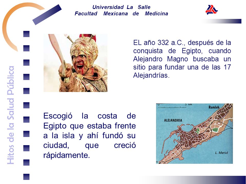 EL año 332 a.C., después de la conquista de Egipto, cuando Alejandro Magno buscaba un sitio para fundar una de las 17 Alejandrías.