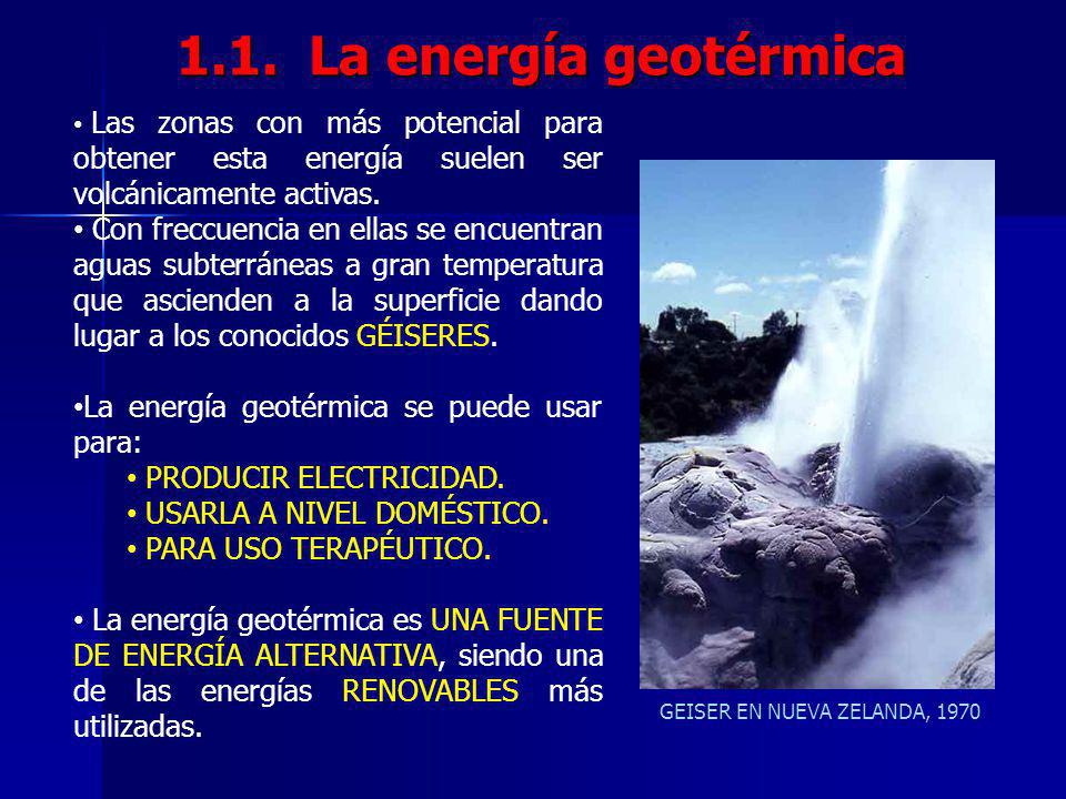 1.1. La energía geotérmica Las zonas con más potencial para obtener esta energía suelen ser volcánicamente activas.