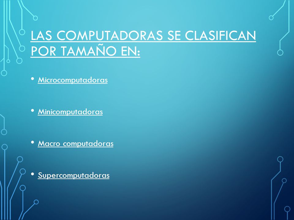 Las computadoras se clasifican por Tamaño en: