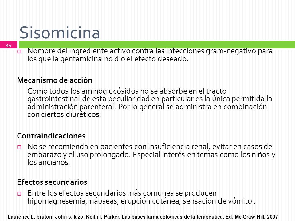 Sisomicina Nombre del ingrediente activo contra las infecciones gram-negativo para los que la gentamicina no dio el efecto deseado.