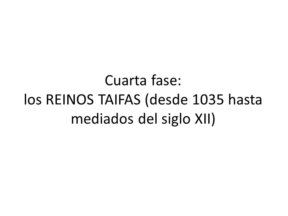 Cuarta fase: los REINOS TAIFAS (desde 1035 hasta mediados del siglo XII)