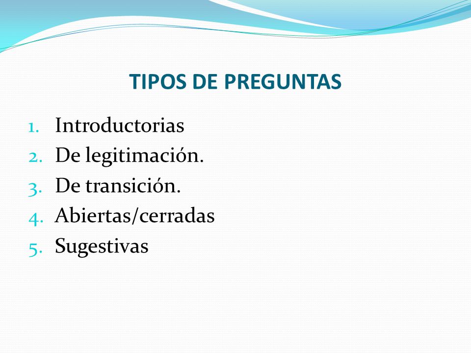 TIPOS DE PREGUNTAS Introductorias De legitimación. De transición.