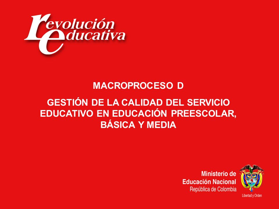 MACROPROCESO D GESTIÓN DE LA CALIDAD DEL SERVICIO EDUCATIVO EN EDUCACIÓN PREESCOLAR, BÁSICA Y MEDIA