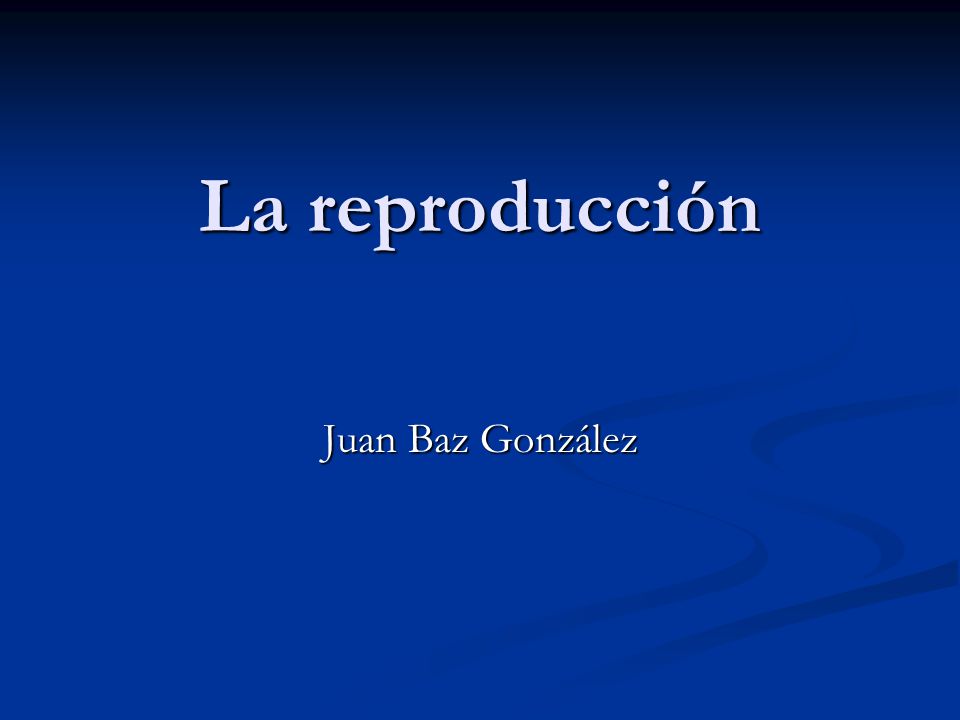La reproducción Juan Baz González