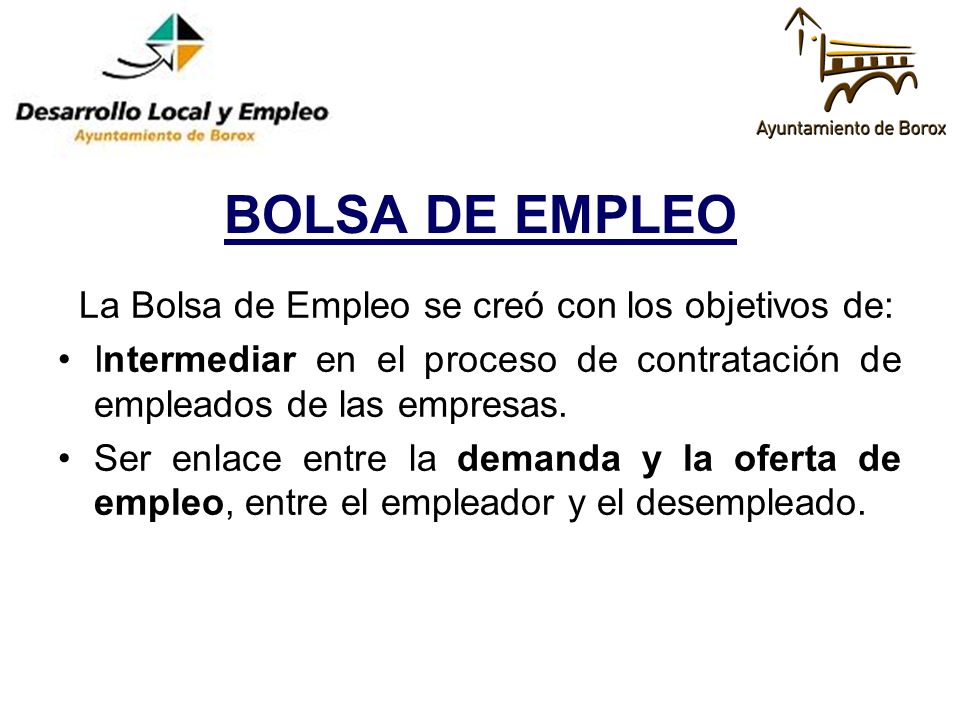 BOLSA DE EMPLEO La Bolsa de Empleo se creó con los objetivos de: