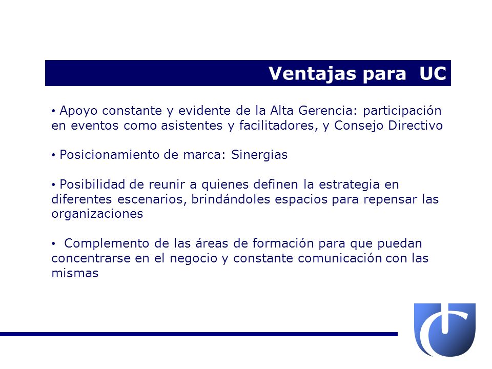 Ventajas para UC Apoyo constante y evidente de la Alta Gerencia: participación en eventos como asistentes y facilitadores, y Consejo Directivo.