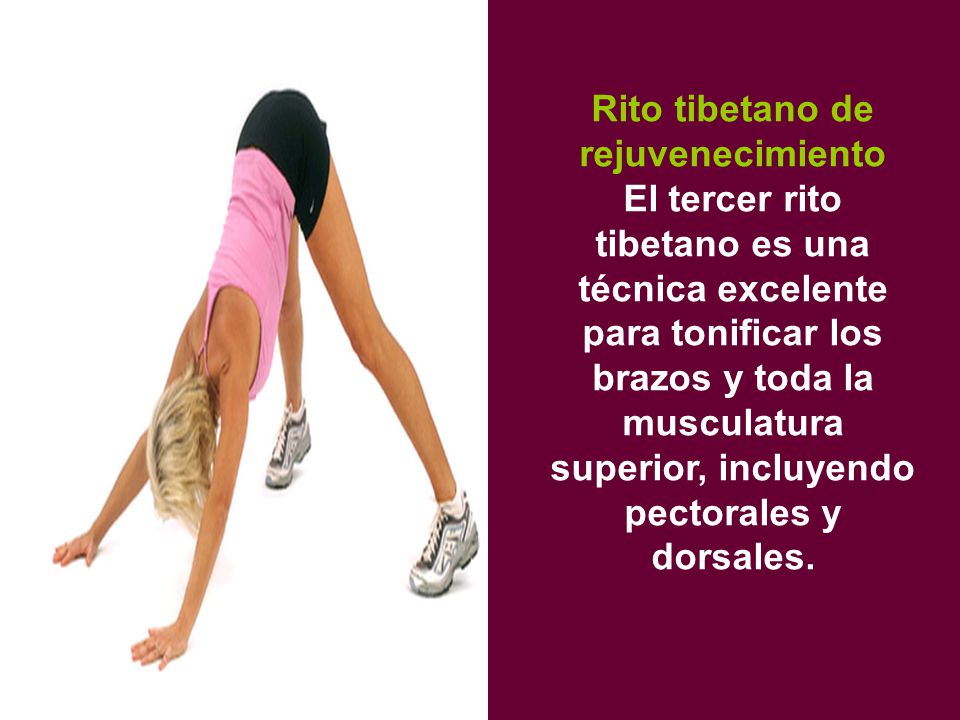 Rito tibetano de rejuvenecimiento El tercer rito tibetano es una técnica excelente para tonificar los brazos y toda la musculatura superior, incluyendo pectorales y dorsales.